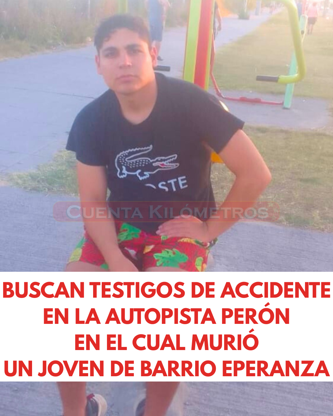 BUSCAN TESTIGOS DE UN ACCIDENTE EN LA AUTOPISTA PERÓN EN EL CUAL MURIÓ UN JOVEN DE BARRIO ESPERANZA Y QUIÉN LO ATROPELLÓ ESCAPÓ